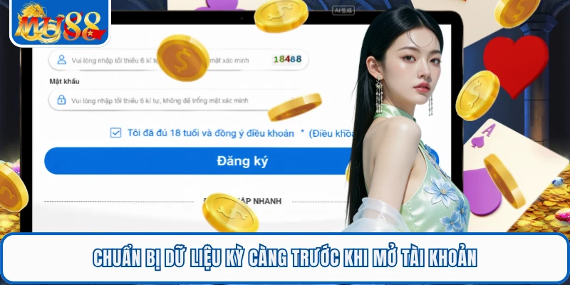 Chuẩn bị dữ liệu kỳ càng trước khi mở tài khoản
